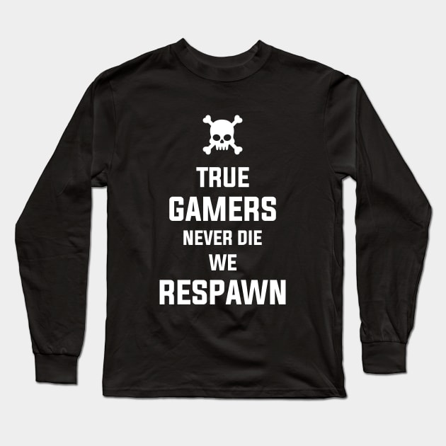 True gamers never die, we respawn Long Sleeve T-Shirt by rahalarts